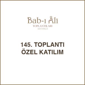 145. TOPLANTI ÖZEL KATILIM