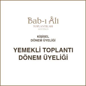 Bab-ı Âli Toplantıları Kişisel Dönem Üyeliği için Yemekli Toplantı Dönem Üyeliği
