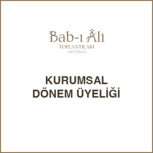 Bab-ı Âli Toplantıları Kurumsal Dönem Üyeliği